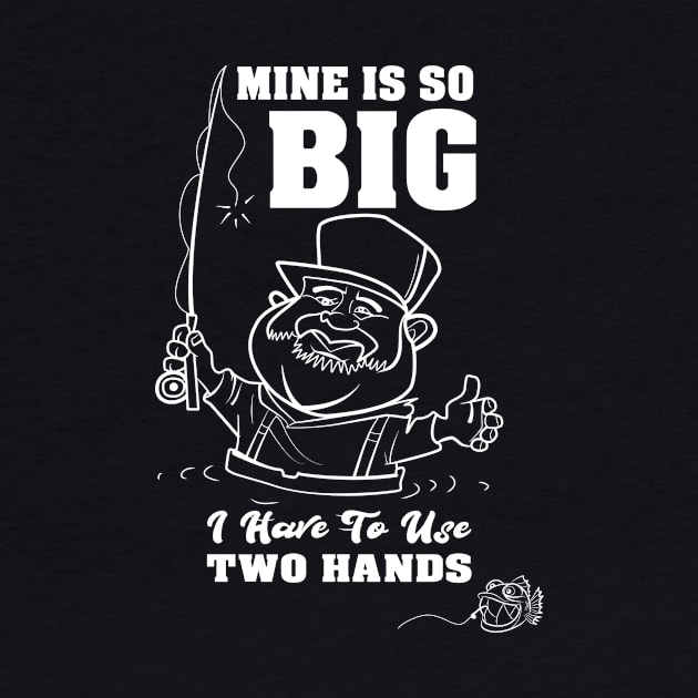 Mine Is So Big I Have to Use both Hands BW Fisherman by Cedinho